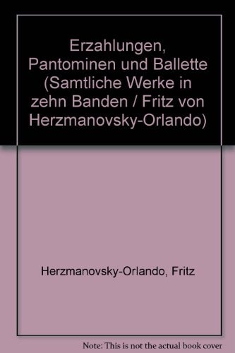 Erza¨hlungen, Pantominen und Ballette (Sa¨mtliche Werke in zehn Ba¨nden / Fritz von Herzmanovsky-Orlando) (German Edition)