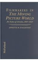 Filmmakers in the Moving Picture World: An Index of Articles, 1907-1927