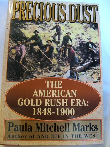 Precious Dust: The American Gold Rush Era : 1848-1900