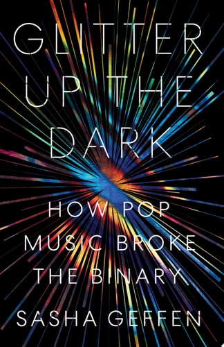 Glitter Up the Dark: How Pop Music Broke the Binary (American Music)