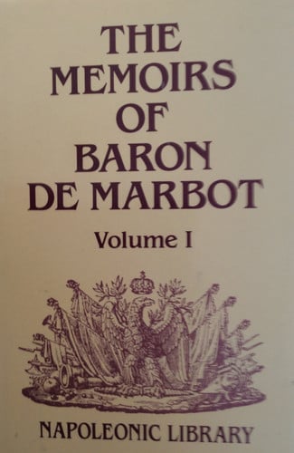 Memoirs of Baron De Marbot: Late Lieutenant-General in the French Army (Napoleonic Library)