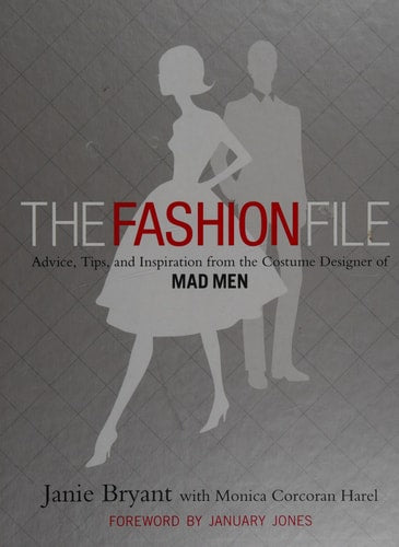 The Fashion File: Advice, Tips, and Inspiration from the Costume Designer of Mad Men