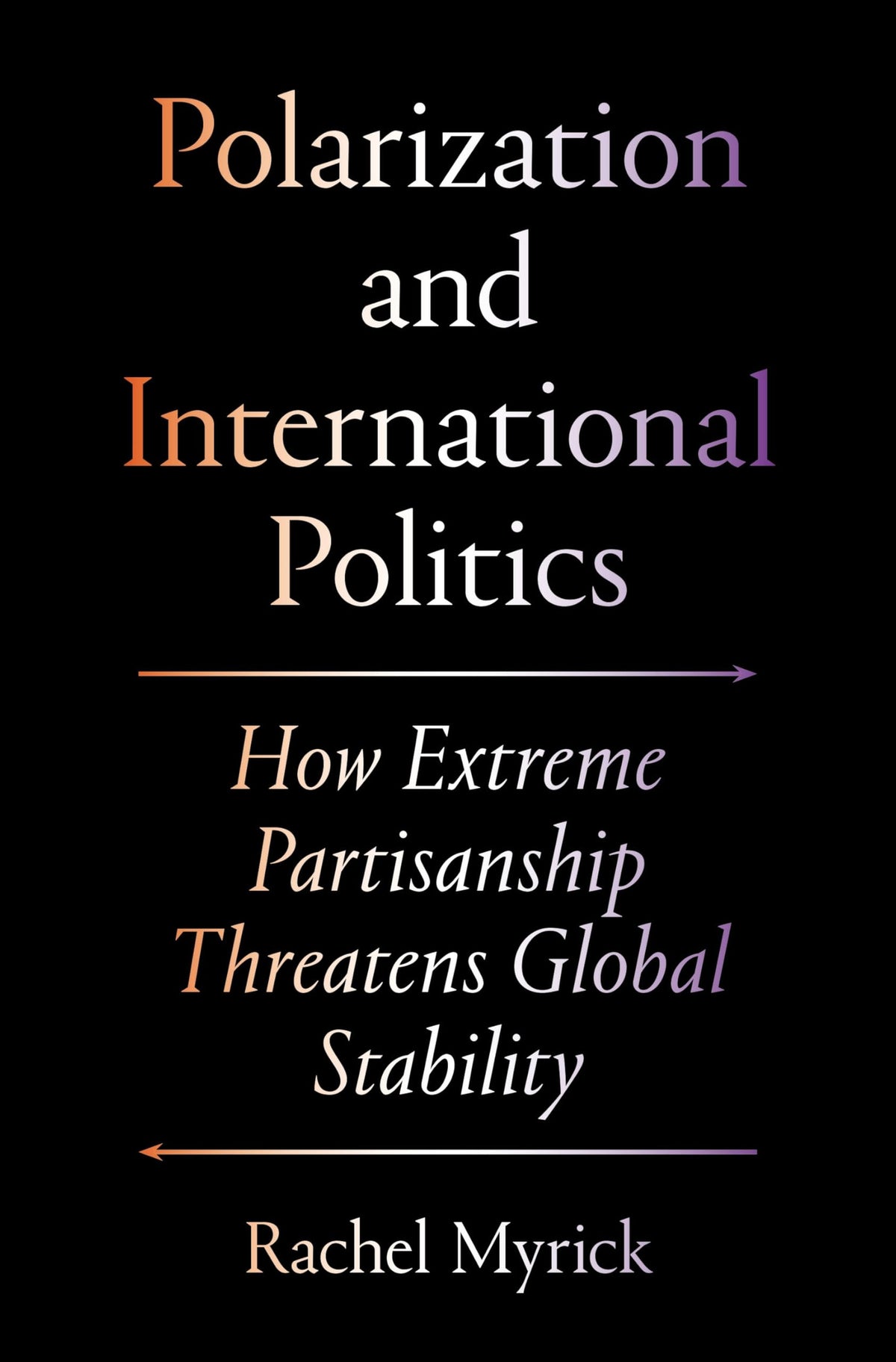 Polarization and International Politics: How Extreme Partisanship Threatens Global Stability (Princeton Studies in International History and Politics)