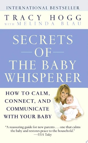 Secrets of the Baby Whisperer: How to Calm, Connect, and Communicate with Your Baby
