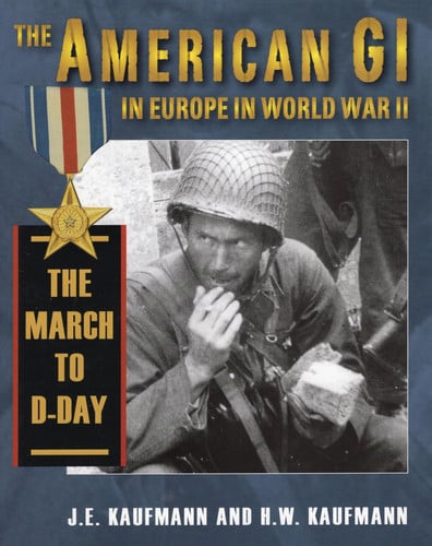 The American GI in Europe in World War II: The March to D-Day