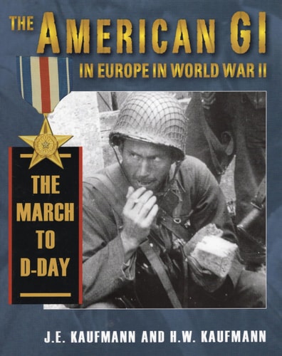 The American GI in Europe in World War II: The March to D-Day