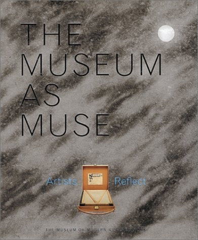 The Museum as Muse: Artists Reflect
