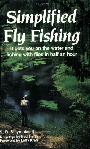 Simplified Fly Fishing: It Gets You on the Water and Fishing With Flies in Half an Hour