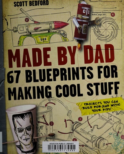 Made by Dad: 67 Blueprints for Making Cool Stuff