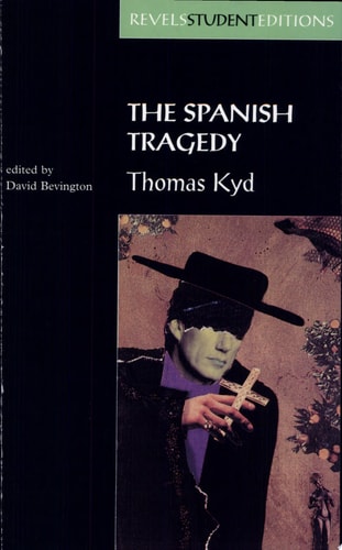 The Spanish Tragedy (Revels Student Edition): Thomas Kyd