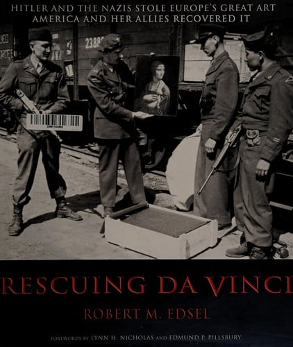 Rescuing Da Vinci: Hitler and the Nazis Stole Europe's Great Art, America and Her Allies Recovered It