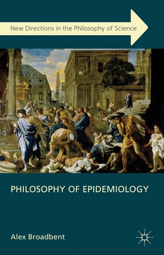 Philosophy of Epidemiology (New Directions in the Philosophy of Science)