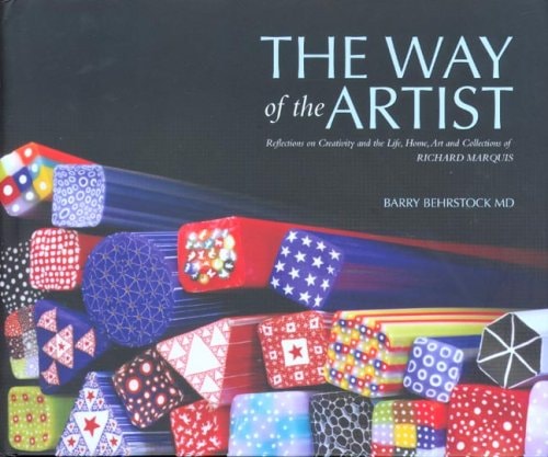 The Way of the Artist: Reflections on Creativity and the Life, Home, Art and Collections of Richard Marquis