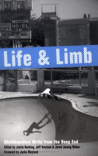 Life and Limb: Skateboarders Write from the Deep End