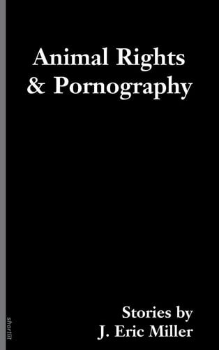 Animal Rights and Pornography: Stories (Soft Skull ShortLit)