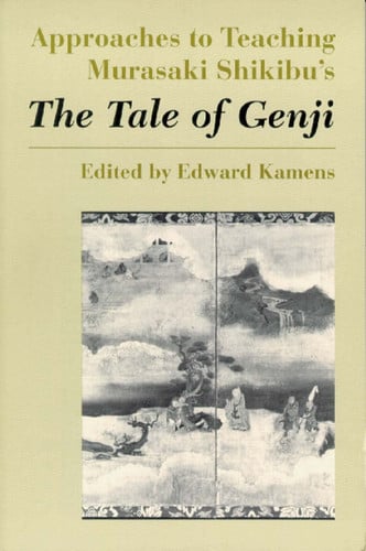 Approaches to Teaching Murasaki Shikibu's the Tale of Genji (Approaches to Teaching World Literature)
