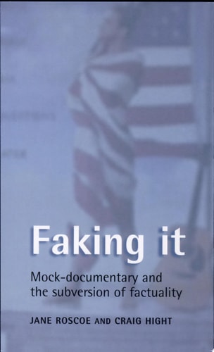 Faking it: Mock-documentary and the subversion of factuality