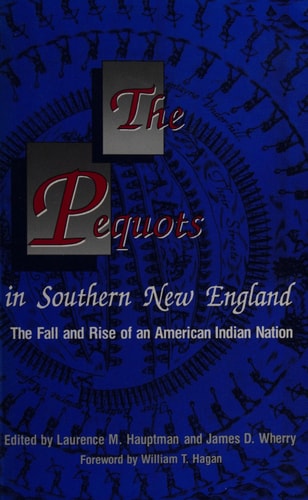 The Pequots in Southern New England: The Fall and Rise of an American Indian Nation (Volume 198) (The Civilization of the American Indian Series)