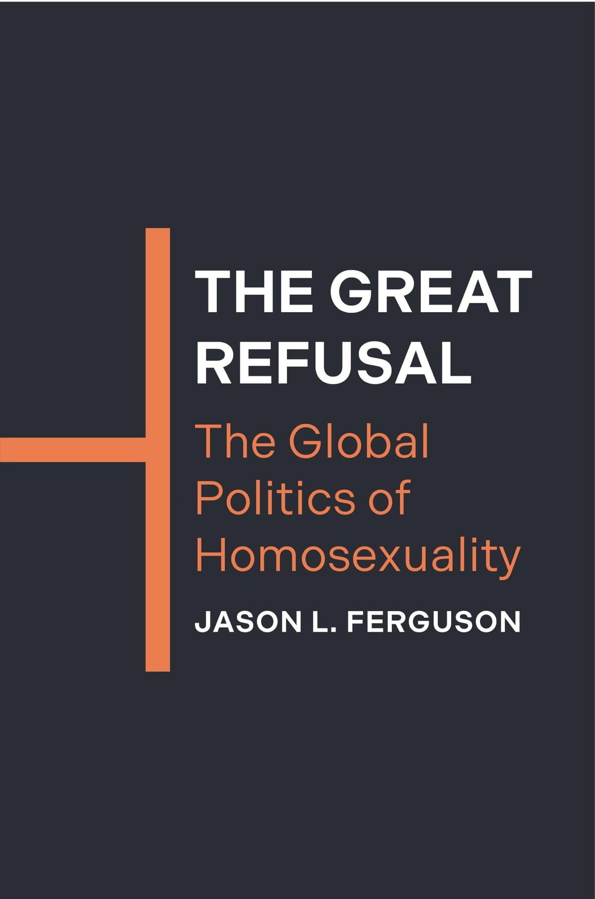 The Great Refusal: The Global Politics of Homosexuality (Princeton Studies in Global and Comparative Sociology)