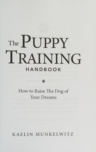 The Puppy Training Handbook: How To Raise The Dog Of Your Dreams