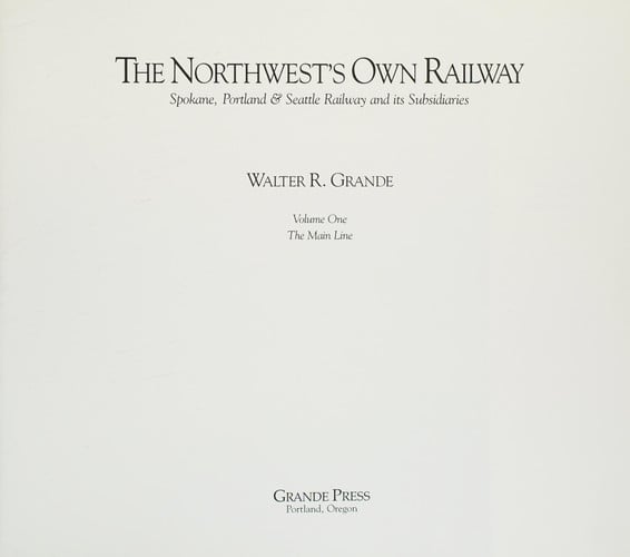Northwests Own Railway Spokane Portland and Seattle Railway: The Main Line: 1