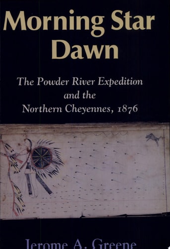 Morning Star Dawn: The Powder River Expedition and the Northern Cheyennes, 1876 (Campaigns and Commanders Series, Volume 2)