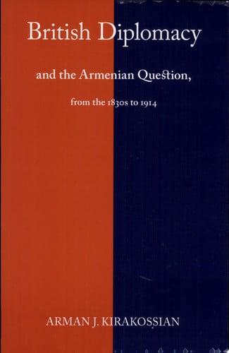 British Diplomacy and the Armenian Question: From the 1830s to 1914