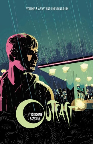 Outcast by Kirkman & Azaceta Volume 2: A Vast and Unending Ruin (Outcast by Kirkman & Azaceta Tp)