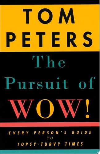 The Pursuit of Wow! Every Person's Guide to Topsy-Turvy Times