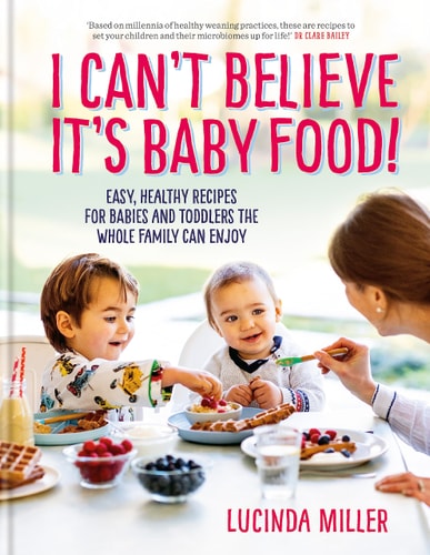 I Can?ÇÖt Believe It?ÇÖs Baby Food!: Easy, healthy recipes for babies and toddlers that the whole family can enjoy