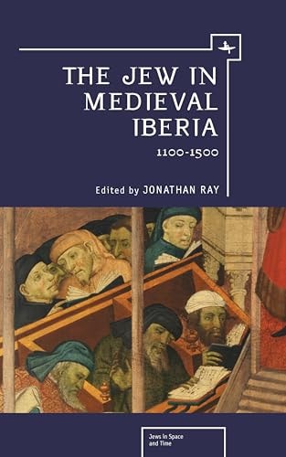 The Jew in Medieval Iberia: 1100-1500 (Jews in Space and Time)