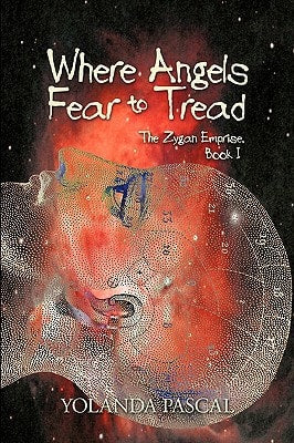 Where Angels Fear To Tread: The Zygan Emprise: Book I