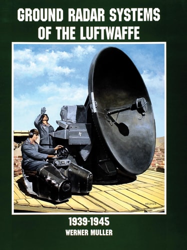 Ground Radar Systems of the Luftwaffe 1939-1945 (Schiffer Military/Aviation History)