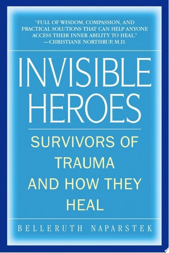 Invisible Heroes: Survivors of Trauma and How They Heal