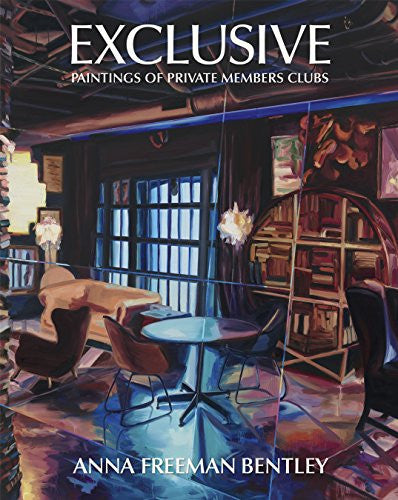 Anna Freeman Bentley – Exclusive: Paintings of Private Members Clubs