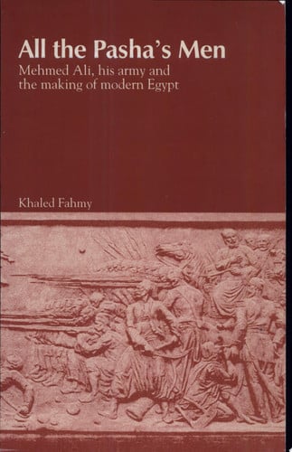 All the Pasha's Men: Mehmed Ali, his Army and the Making of Modern Egypt
