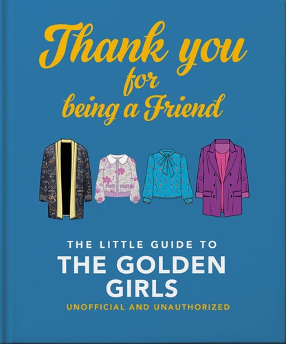 Thank You For Being A Friend: The Little Guide to The Golden Girls (The Little Books of Film & TV)