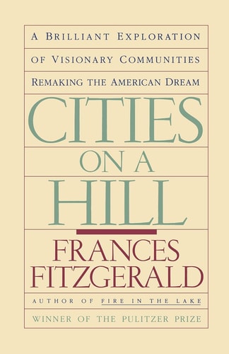 Cities on a Hill: A Brilliant Exploration of Visionary Communities Remaking the American Dream