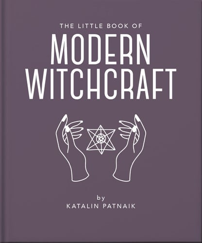 The Little Book of Modern Witchcraft: A Magical Introduction to the Beliefs and Practice (The Little Books of Mind, Body & Spirit, 22)