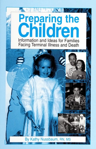 Preparing the Children: Information & Ideas for Families Facing Terminal Illness & Death