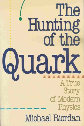 The Hunting of the Quark: A True Story of Modern Physics (Touchstone Book)