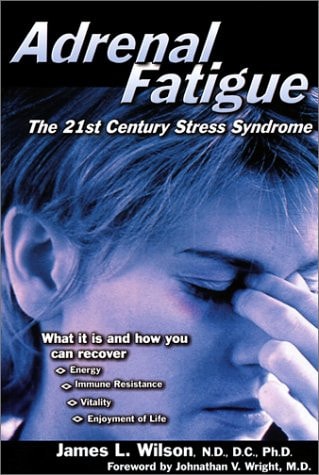Adrenal Fatigue: The 21st Century Stress Syndrome