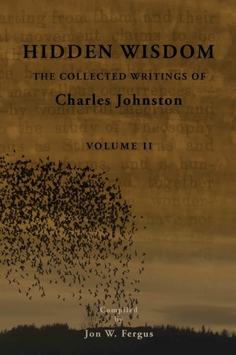 Hidden Wisdom V.2: Collected Writings of Charles Johnston (Hidden Wisdom: Collected Writings of Charles Johnston)