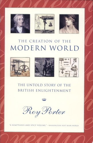 The Creation of the Modern World: The Untold Story of the British Enlightenment