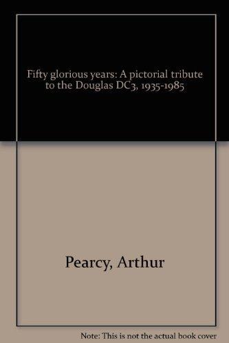Fifty glorious years: A pictorial tribute to the Douglas DC3, 1935-1985
