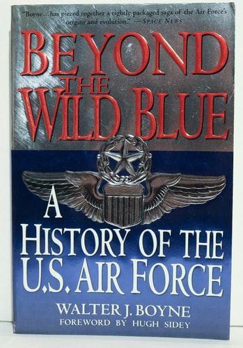 Beyond the Wild Blue: A History of the U.S. Air Force, 1947-1997