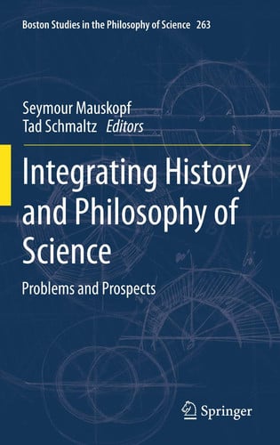 Integrating History and Philosophy of Science: Problems and Prospects (Boston Studies in the Philosophy and History of Science)
