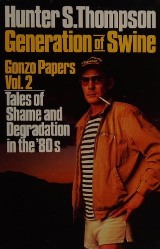 Generation of Swine: Tales of Shame and Degradation in the '80s (Gonzo Letters)