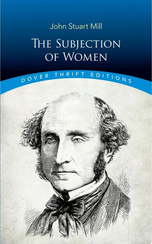 The Subjection of Women (Dover Thrift Editions: Philosophy)