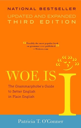 Woe is I: The Grammarphobe's Guide to Better English in Plain English, 3rd Edition